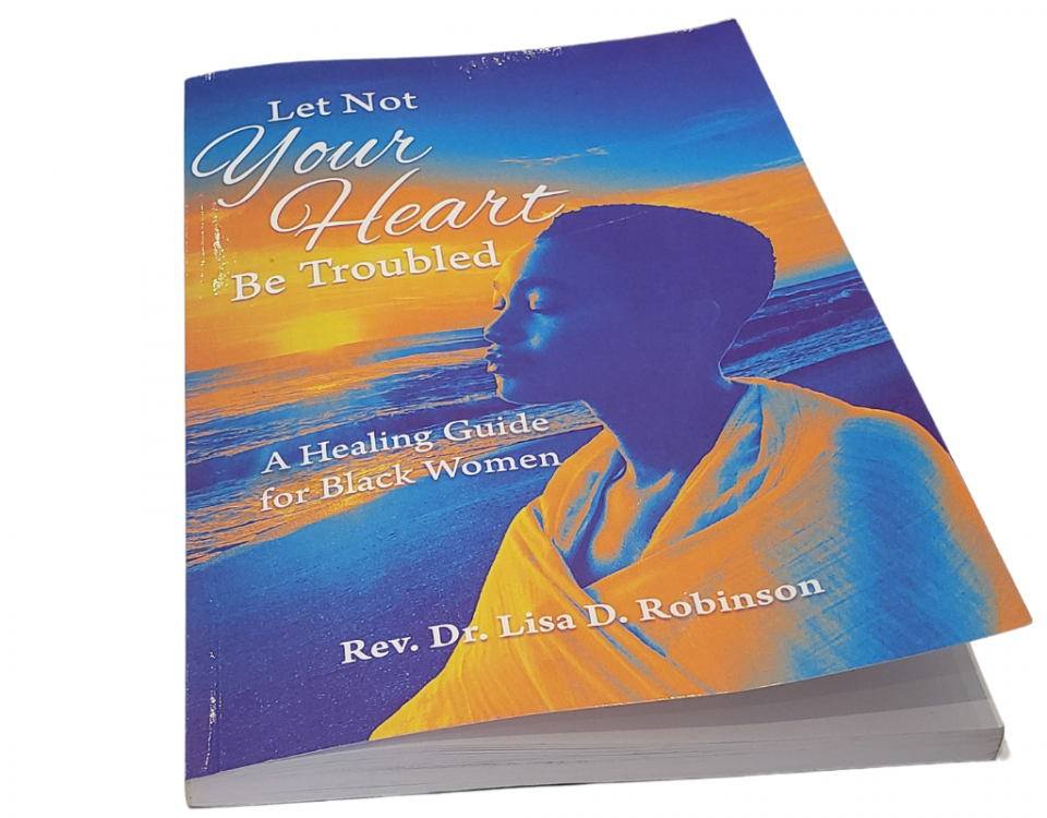 Let Not Your Heart Be Troubled Book by Rev. Dr. Lisa Robinson, a Business Consultant, and Coach, whose site is https://drlisarobinsonspeaks.com/