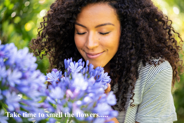 Take time to smell the flowers
