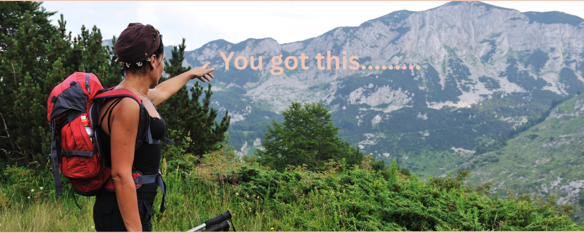 You got this. Climbing a mountain. Tackling your next goal.