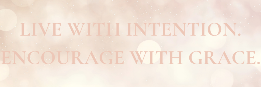 Elegant homepage banner with a soft blush and cream background featuring the message "Live with Intention. Encourage with Grace." representing intentional living, encouragement, and thoughtful inspiration.